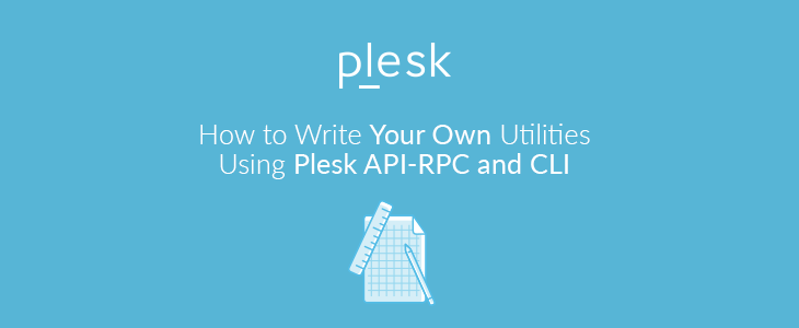 Write Your Own Utilities Using Plesk CLI and API-RPC