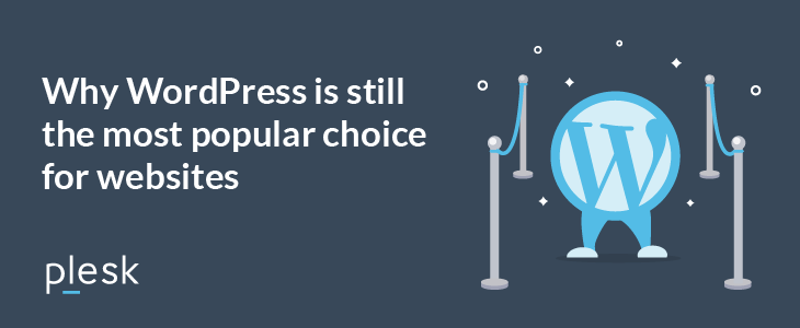 why wordpress is still the most popular cms choice for websites plesk